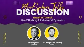 MindSphere Talk | Nepal in Crisis: Gen Z Movement & India&ndash;Nepal Relations | Amb. Ranjit Rae