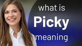 Picky &bull; PICKY meaning