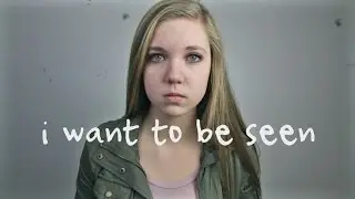 I Want To Be Seen