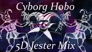 Cyborg Hobo - 5D Jester Mix