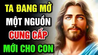 🔴 TA ĐANG MỞ MỘT NGUỒN CUNG CẤP MỚI CHO CON | Lời Chúa Hôm Nay