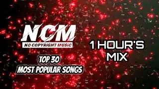 Top 30 Most Popular Song [ 1 Hours ] NCM MUSIC