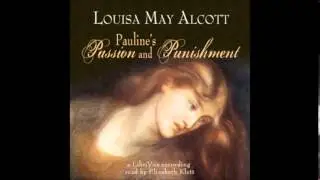 Pauline's Passion and Punishment by Louisa May Alcott - Chapter 1/4 (read by Elizabeth Klett)
