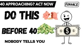 Before You Turn 40, Make These 9 Money Moves