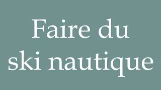 How to Pronounce ''Faire du ski nautique'' (Water skiing) Correctly in French