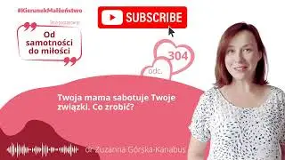 #304 Twoja mama sabotuje Twoje związki. Co zrobić?