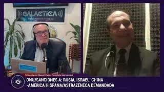 SANCIONES A RUSIA, ISRAEL, CHINA/AMERICA HISPANA/ASTRAZENECA DEMANDADA -Editorial con Manuel Castro