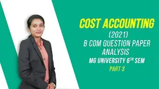 B.Com Previous Year Question Paper Analysis | Cost Accounting (2021) Part C - Finprov Learning