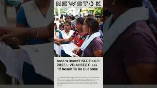 Assam Board HSLC Result 2025 LIVE: AHSEC Class 12 ...