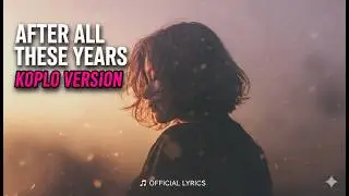 🎵 After All These Years - POWERFUL Koplo Remix ⚡ [Official Lyrics]