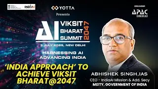AI for Viksit Bharat@2047 Summit : Abhishek Singh IAS, CEO&nbsp;- IndiaAI Mission & Add. Secy, MeitY, GoI