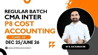 CMA INTER | REGULAR BATCH | P8 COST ACCOUNTING - CLASS 6 | DEC 25/JUNE 26 | #shikharatutorials