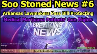 Soo Stoned News #6 Arkansas Lawmakers Pass Bill Protecting Medical Marijuana Patients&rsquo; Gun Rights