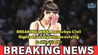 BREAKING: WNBA Launches Civil Rights Investigation Involving Caitlin Clark!
