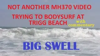 Not another MH370 video. Trying to bodysurf big swell at Trigg Beach today - with commentary