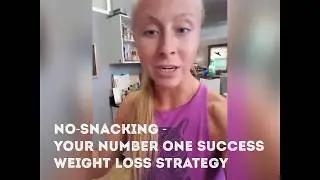 NO SNACKING - number one success weight loss strategy