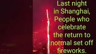 Last night in Shanghai, People who celebrate the return to normal set off fireworks.