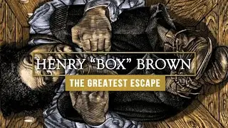 Henry Box Brown - The Greatest Escape