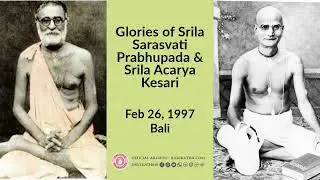 Glories of Srila Sarasvati Prabhupada & Srila Acarya Kesari