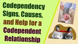 Codependency Signs, Causes, and Help for a Codependent Relationship