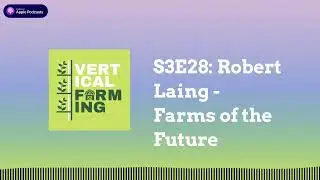 S3E28: Robert Laing - Farms of the Future