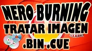 Usar Imagen de Disco .BIN .CUE con Nero Burning