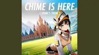 CHIME IS HERE (Chime's Theme)