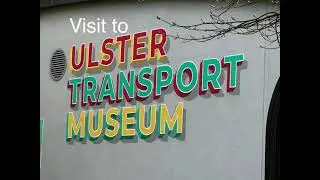 Visit to Ulster Transport Museum