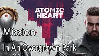 Atomic Heart Mission In An Overgrown Park