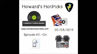 Howards Hotpicks - Episode 43 - Camden Town Radio - On