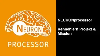 NEURONprocessor - Kennenlern Projekt & Mission