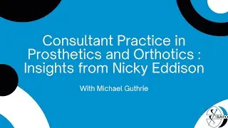 Consultant Practice in Prosthetics and Orthotics: Insights from Nicky Eddison