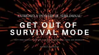 STEP OUT OF SURVIVAL MODE SUBLIMINAL | Rewire Your Subconsious Mind for Peace, Abundance & Freedom