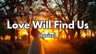 Love Will Find Us &ndash; A hopeful song about love&rsquo;s destined path.