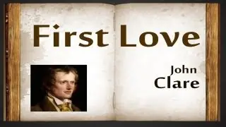 First Love by John Clare - Poetry Reading
