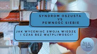 Syndrom oszusta vs pewność siebie. Jak wyceniać swoją wiedzę i czas bez wątpliwości?