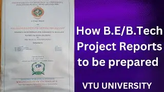 HOW B.E/B.TECH PROJECT REPORT TO BE PREPARED (VTU UNIVERSITY) COMPLETE VIDEO