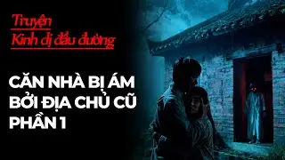 Truyện kinh dị tập số 9 | CĂN NHÀ BỊ ÁM BỞI ĐỊA CHỦ CŨ PHẦN 1