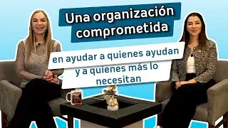 Una organización comprometida en ayudar a quienes ayudan y a quienes más lo necesitan