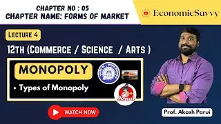 Lecture 4 | Chp 5: Forms of Market &ndash;Types Of Monopoly  | Class 12 Economics