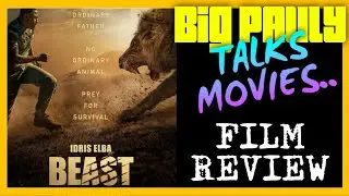 Big Pauly Talks Movies -  BEAST (2022) Movie Review (Spoiler Free)