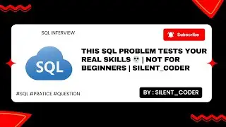 This SQL Problem Tests Your Real Skills 💀 | Not for Beginners | #Silent_Coder