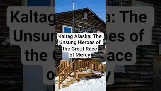 Kaltag Alaska: The Unsung Heroes of the Great Race of Mercy