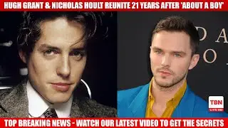 Hugh Grant & Nicholas Hoult Reunite 21 Years After 'About a Boy'