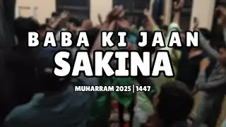 Baba Ki Jaan Sakina | Matami Noha | Muharram 2025|1447