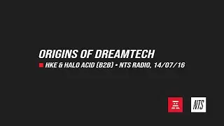 Origins of Dreamtech: HKE & Halo Acid (B2B) &bull; NTS Radio, 14/07/2016