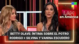 Betty Olave: íntima sobre Rodrigo + Silvina y Vanina Escudero - #LAM | Programa completo (19/02/24)