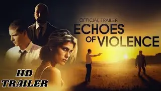 Echoes of Violence - Official Trailer - (2021)