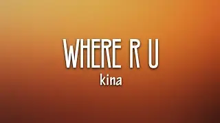 Kina - Where R U? (Lyrics) feat. Pink Sweat$