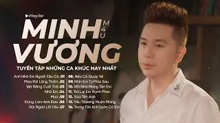 MINH VƯƠNG M4U TOP HIT - TỔNG HỢP NHỮNG CA KHÚC NHẠC TRẺ 8X 9X BẤT HỦ HAY NHẤT